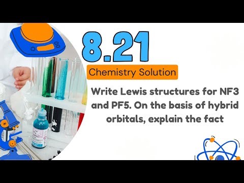 8.21 | Write Lewis structures for NF3 and PF5. On the basis of hybrid orbitals, explain the fact