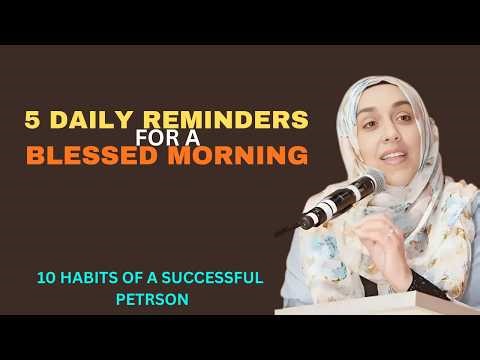 5 Daily Reminders for a Blessed Morning – Yasmin Mogahed
