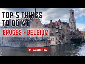 Top 5 Things to Do in Bruges, Belgium