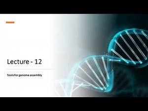 Lecture - 12 Tools for genome assembly