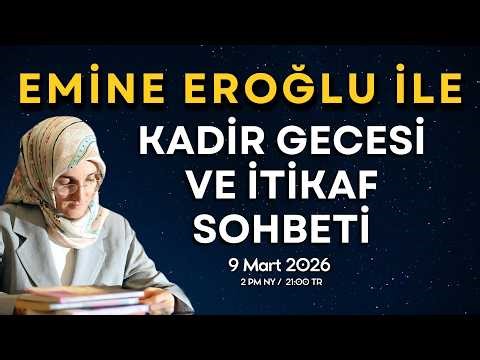 EMİNE EROĞLU İLE KADİR GECESİ VE İTİKAF SOHBETİ