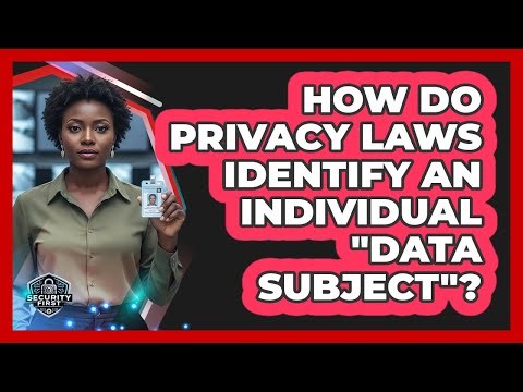 How Do Privacy Laws Identify An Individual "Data Subject"?