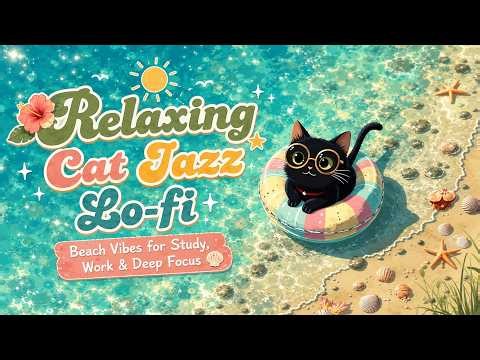 Relaxing Cat Jazz Lo-fi | Beach Vibes for Study, Work & Deep Focus