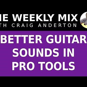 Better Guitar Sounds In Pro Tools