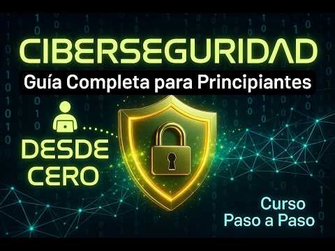 🔒 Ciberseguridad desde CERO: Guía Completa para Principiantes