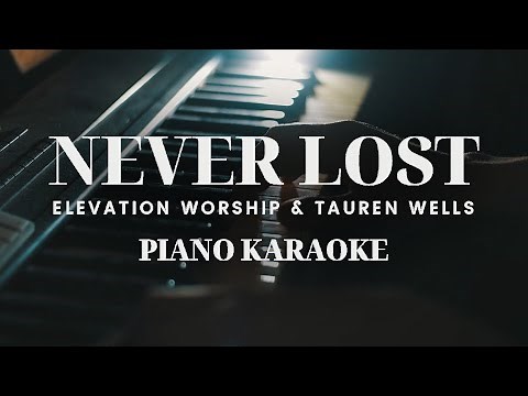 Never Lost (PIANO KARAOKE) ‪@elevationworship‬ feat. ‪@taurenwellsmusic‬