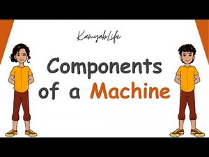 Week 1 - Lecture 1 - Components of a Machine and how it works