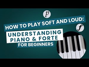 How to Play Soft and Loud: Understanding Piano & Forte for Beginners