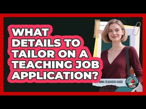 What Details To Tailor On A Teaching Job Application?