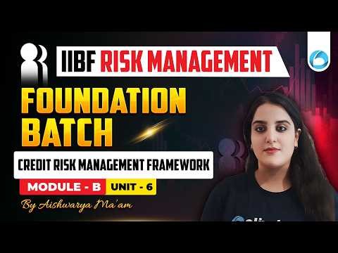 IIBF Risk Management Foundation Course | Module B Unit 6 |Credit Risk Management Framework | Concept