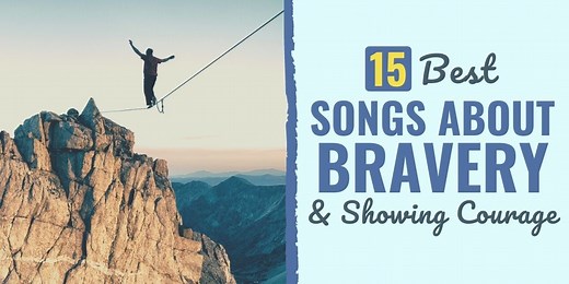 25 Best Songs About Bravery & Showing Courage | Develop Good Habits