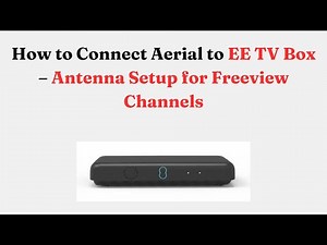 How to Connect Aerial to EE TV Box – Antenna Setup for Freeview Channels