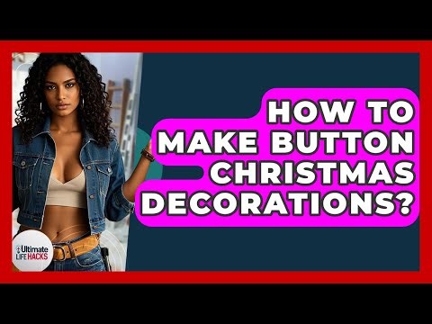 How To Make Button Christmas Decorations? - Ultimate Life Hacks