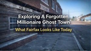 Exploring a forgotten millionaire ghost town: What Fairfax looks like today