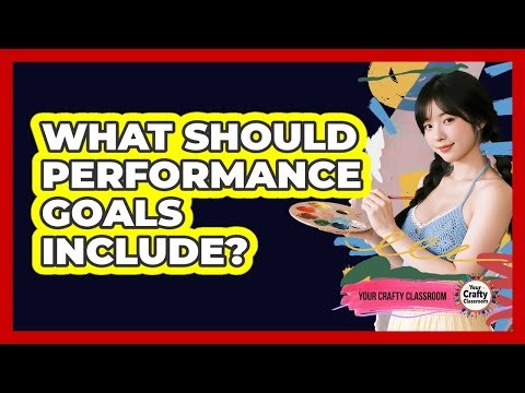 What Should Performance Goals Include?