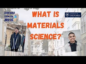 Oxford from the Inside #7: What is Materials Science?