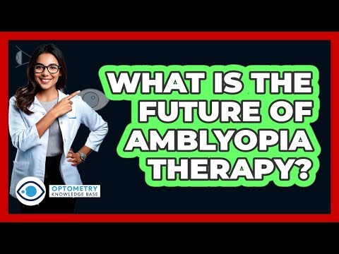 What Is The Future Of Amblyopia Therapy? - Optometry Knowledge Base