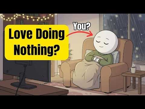 The Psychology of People Who Love Doing Nothing (And Why)