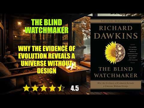 The Blind Watchmaker: Why the Evidence of Evolution Reveals a Universe Without Design - Book Summary