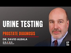 Revolutionizing Prostate Cancer Diagnosis Urine Testing Insights with Dr David Albala - [EP-111]