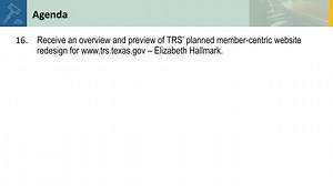 16. Receive an overview and preview of TRS’ planned member-centric website redesign for www.trs.texas.gov – Elizabeth Hallmark