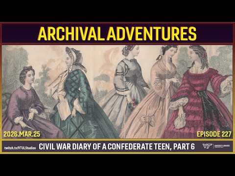 Archival Adventures - Episode 227: Civil War Diary of a Confederate Teen, Part 7