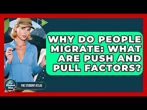 Why Do People Migrate: What Are Push And Pull Factors? - The Student Atlas
