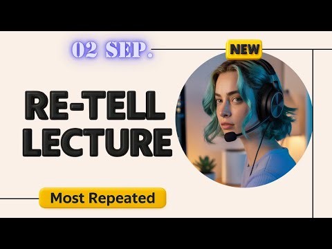 Retell Lecture PTE Speaking - September 2025 - Real Exam Questions with Sample Answers