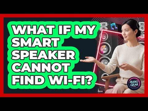 What If My Smart Speaker Cannot Find Wi-Fi?