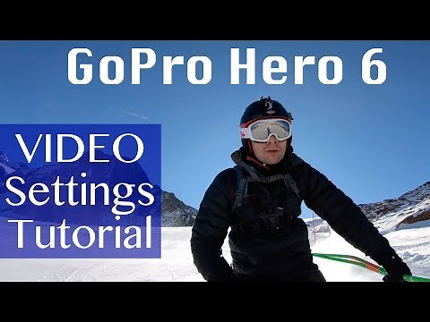 GoPro Hero 6 Video settings - Tutorial and Tips