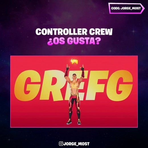 CÓDIGO DE CREADOR: JORGE_MOST on Instagram: "El emote de The Grefg se llamará "Controller Crew", este es el vídeo oficial, un baile que sin duda esta dedicado a los jugadores de mando, que os parece? 💘 Si te gusta mi contenido y quieres ayudarme puedes usar mi código: Jorge_Most en la tienda, gracias de corazón a todos los que me apoyáis de esta forma, me ayuda mucho a seguir con mi cuenta, mándame vídeo si compras algo para subirte a las historias 💕."