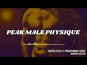 peak male physique/energetically programmed field