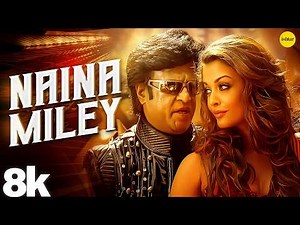 Naina Miley 8K Full Song | Rajinikanth, Aishwarya Rai Bachchan | A. R. Rahman Hit Song