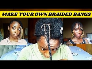HOW TO MAKE YOUR OWN BRAIDED BANGS ON NATURAL HAIR