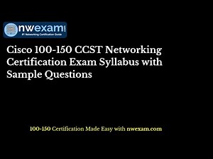 Cisco 100-150 CCST Networking Certification Exam Syllabus with Sample Questions