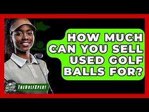 How Much Can You Sell Used Golf Balls For? - The Golf Xpert