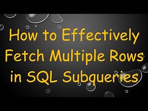 How to Effectively Fetch Multiple Rows in SQL Subqueries