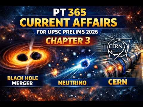 PT 365 Science & Tech 2026 | Black Hole Merger, Neutrino, CERN Explained | UPSC Prelims 2026