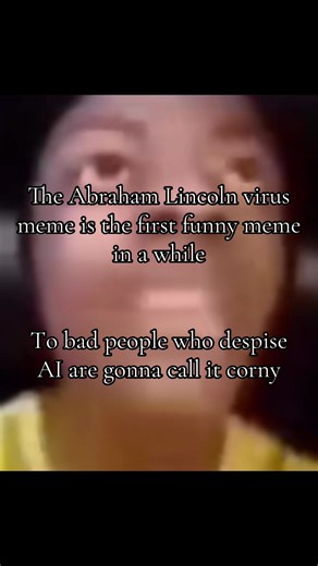 The Abraham Lincoln Virus meme is the first funny meme in a while. Too bad peopl... | Abraham Lincoln Virus