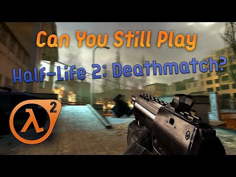 Can You Still Play Half-Life 2: Deathmatch?