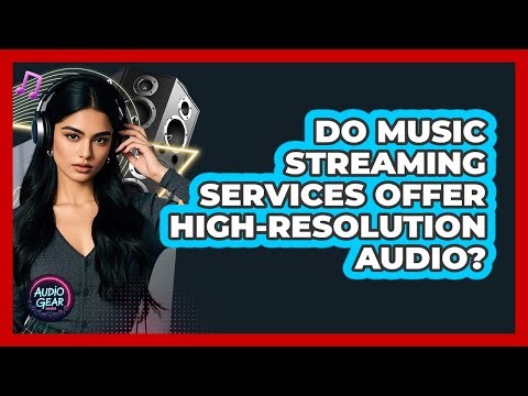 Do Music Streaming Services Offer High-Resolution Audio?