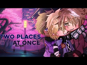 “Two places at once” [] GCMM [] BL/GAY [] POLYAM