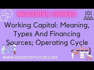Working Capital: Meaning, Types And Financing Sources; Operating Cycle | Management