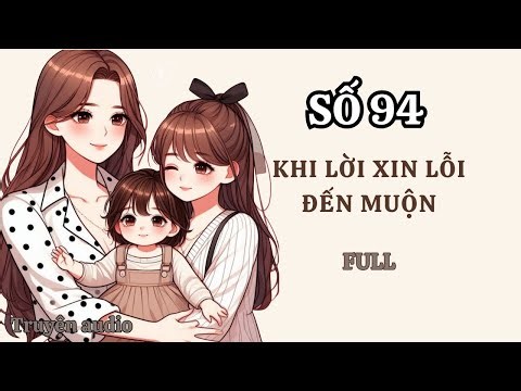 [FULL] KHI LỜI XIN LỖI ĐẾN MUỘN | LINH LINH REVIEW SỐ 94 | TRUYỆN AUDIO