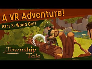 A Township Tale VR RPG : Developer Gameplay #3 - "Wood Get!"