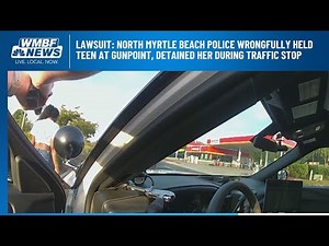 Lawsuit: North Myrtle Beach police wrongfully held teen at gunpoint, detained her during traffic...