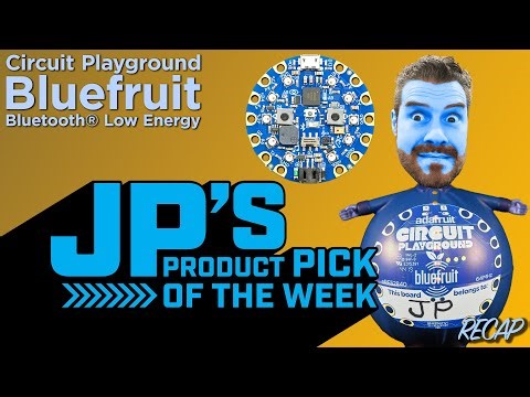 JP’s Product Pick of the Week 1/13/26 RECAP Circuit Playground Bluefruit
