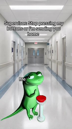Supervisor: Stop Pressing My Buttons or I’m Sending You Home