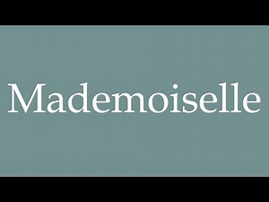 How to Pronounce ''Mademoiselle'' Correctly in French
