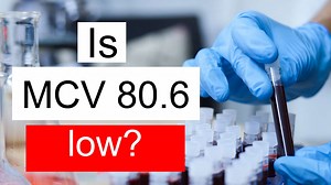 Is MCV 80.6 low, normal or dangerous? What does Mean corpuscular volume level 80.6 mean?